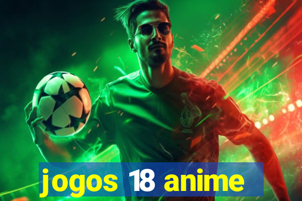 jogos 18 anime