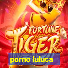 porno luluca