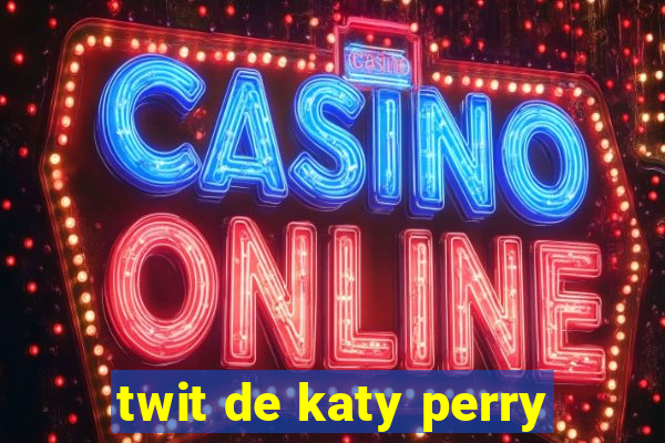 twit de katy perry