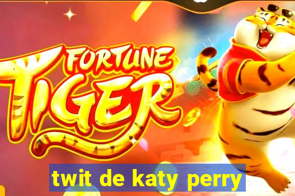 twit de katy perry