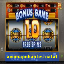 acomapnhantes natal