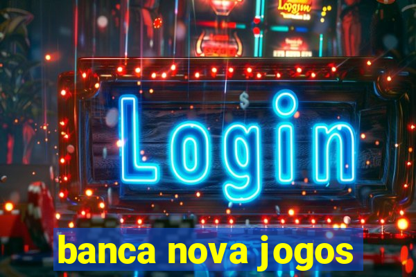 banca nova jogos