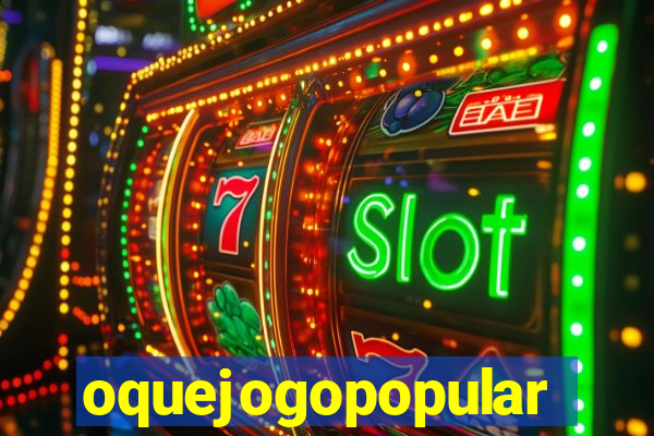 oquejogopopular