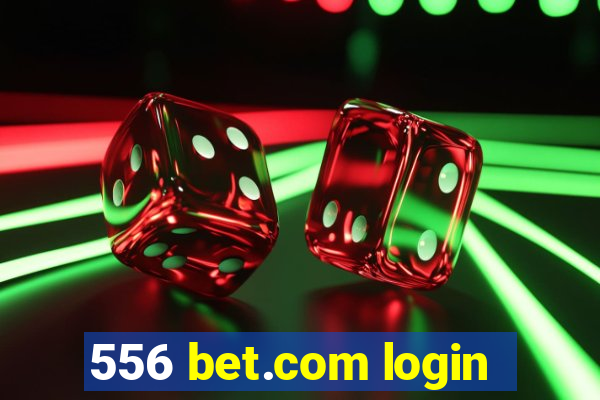 556 bet.com login