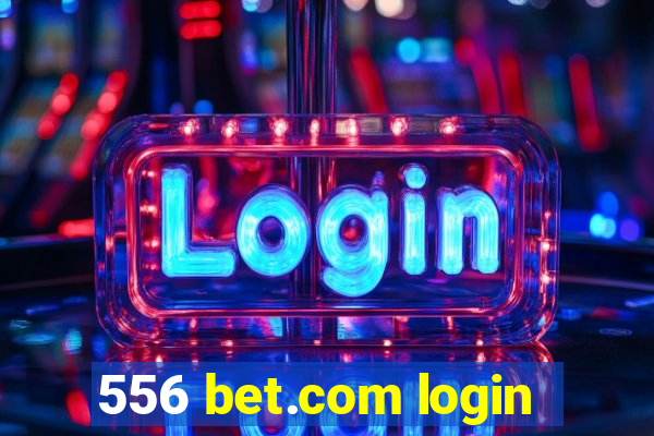 556 bet.com login