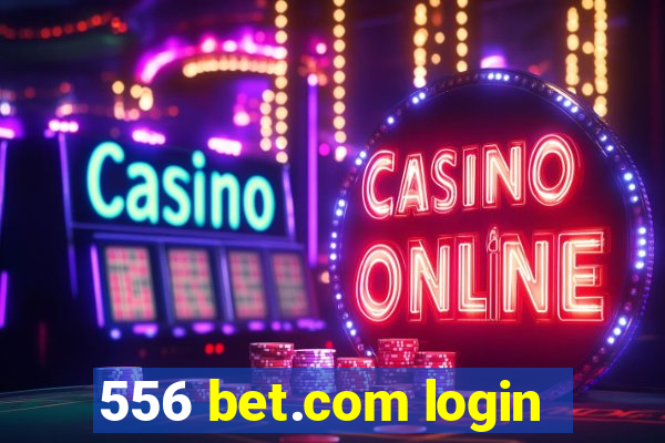 556 bet.com login