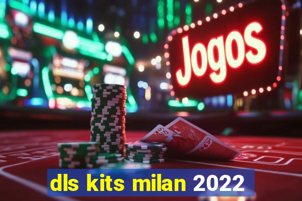 dls kits milan 2022