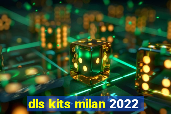 dls kits milan 2022