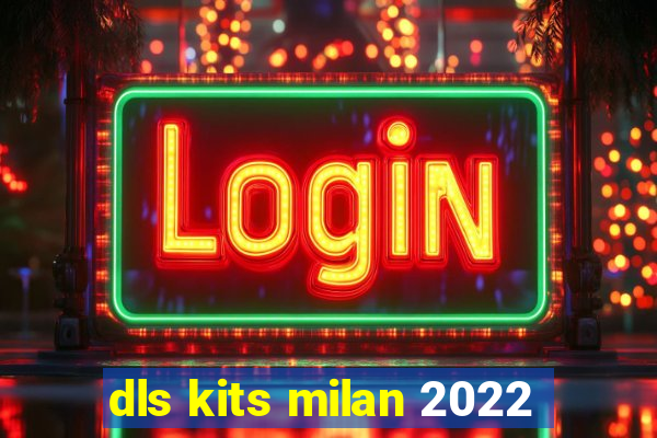 dls kits milan 2022