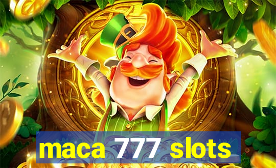 maca 777 slots