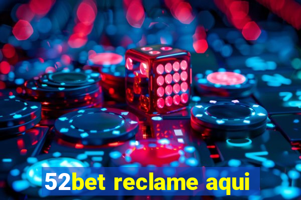 52bet reclame aqui