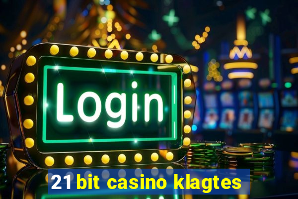 21 bit casino klagtes