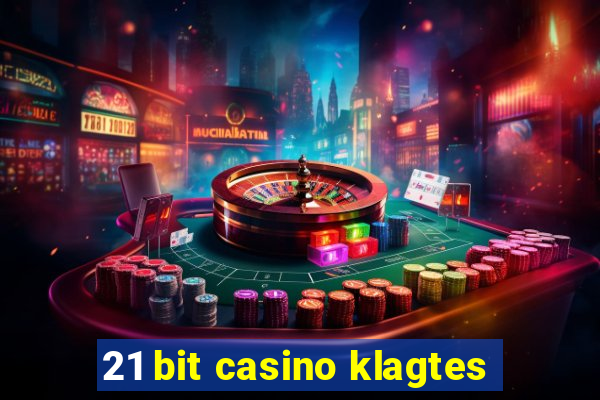 21 bit casino klagtes