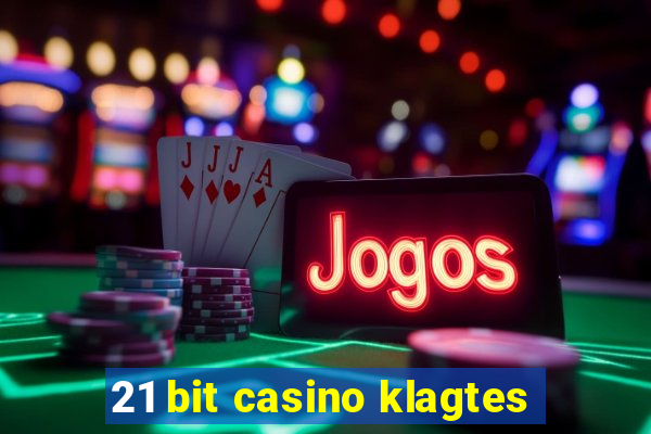 21 bit casino klagtes