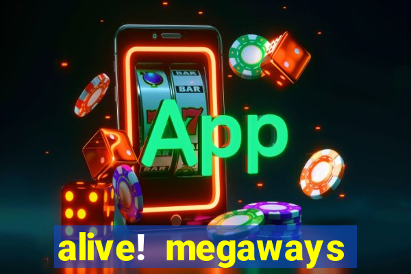 alive! megaways slot online