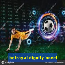 betrayal dignity novel