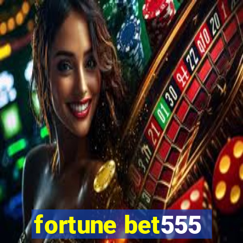 fortune bet555