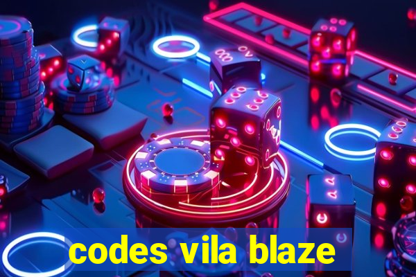 codes vila blaze