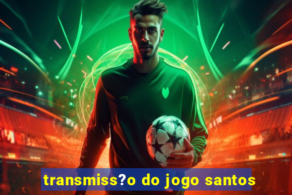 transmiss?o do jogo santos