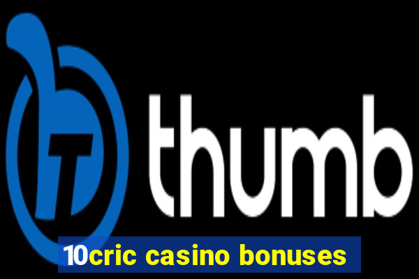 10cric casino bonuses