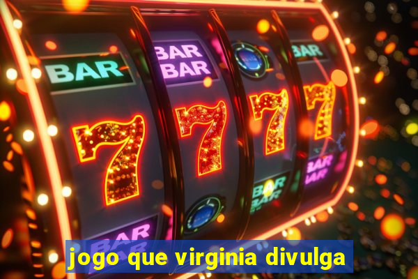 jogo que virginia divulga