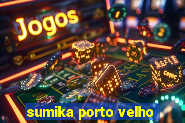 sumika porto velho