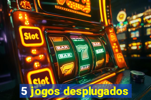 5 jogos desplugados