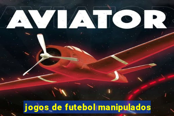 jogos de futebol manipulados