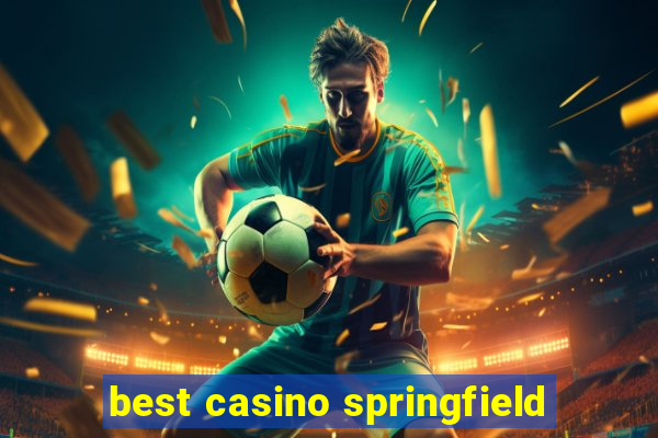 best casino springfield