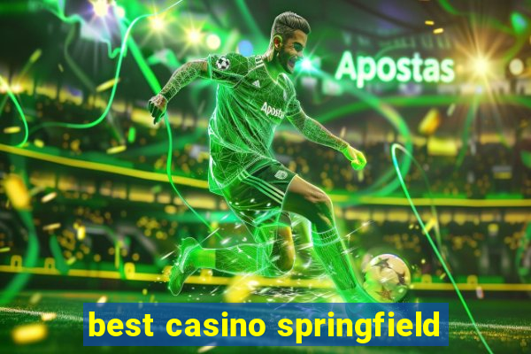 best casino springfield