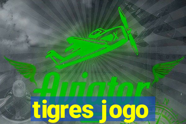 tigres jogo