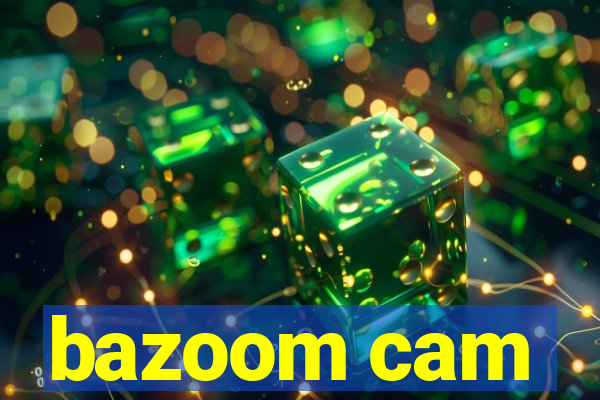 bazoom cam