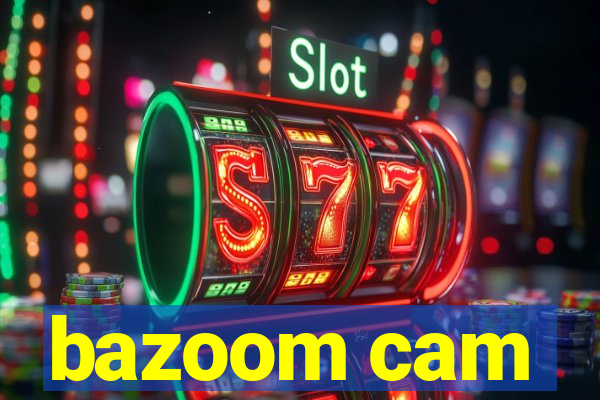 bazoom cam