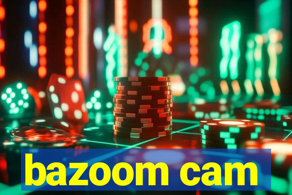 bazoom cam