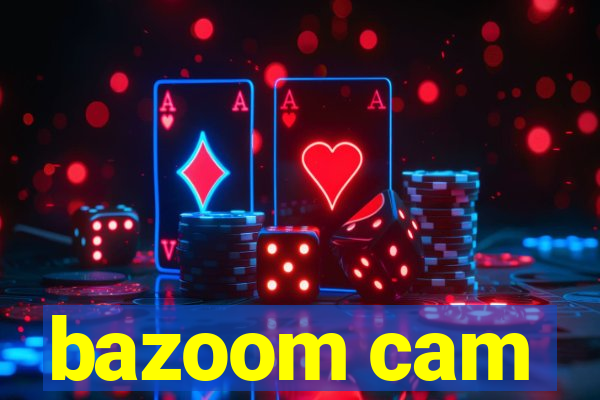 bazoom cam