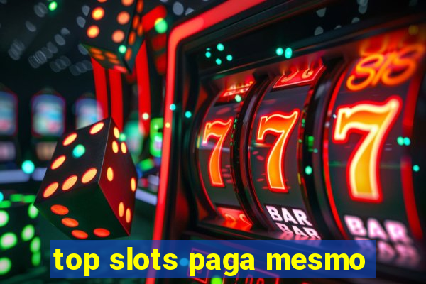 top slots paga mesmo