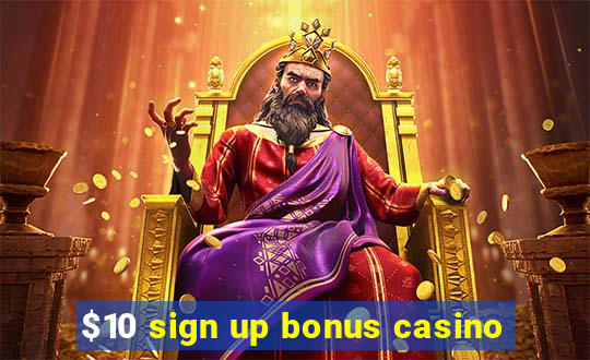 $10 sign up bonus casino