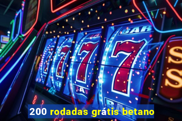 200 rodadas grátis betano