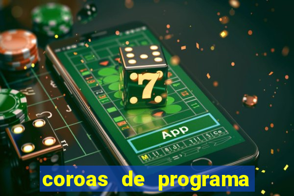 coroas de programa são paulo