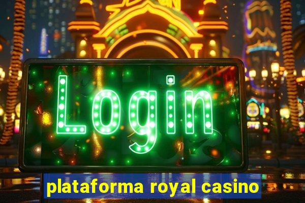 plataforma royal casino