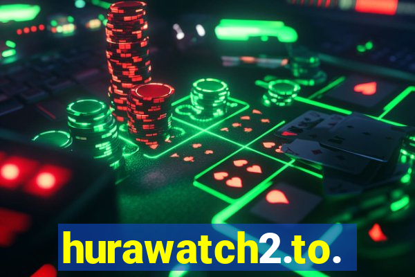 hurawatch2.to.