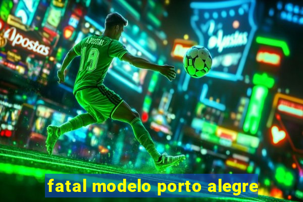 fatal modelo porto alegre