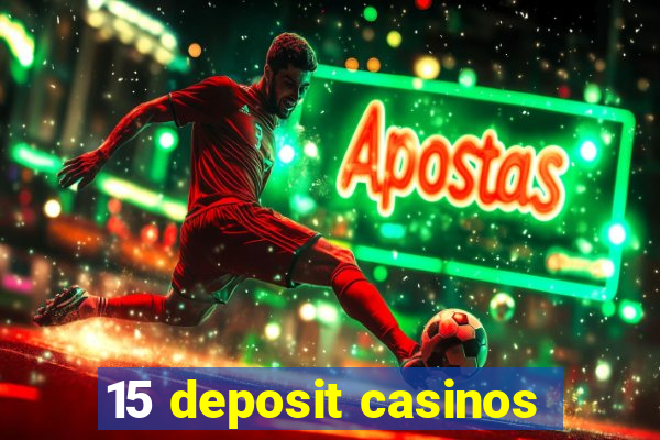 15 deposit casinos