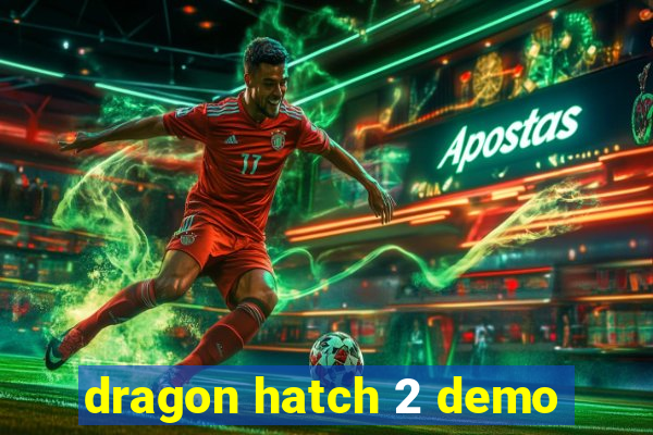 dragon hatch 2 demo