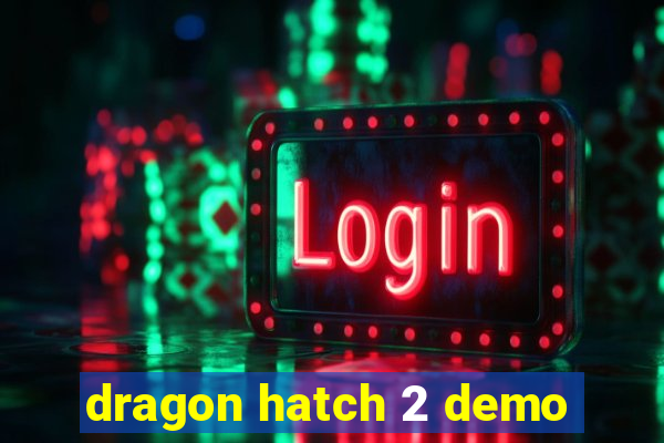 dragon hatch 2 demo