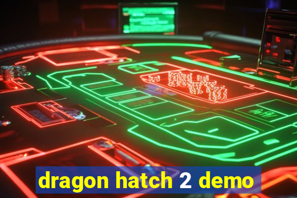 dragon hatch 2 demo