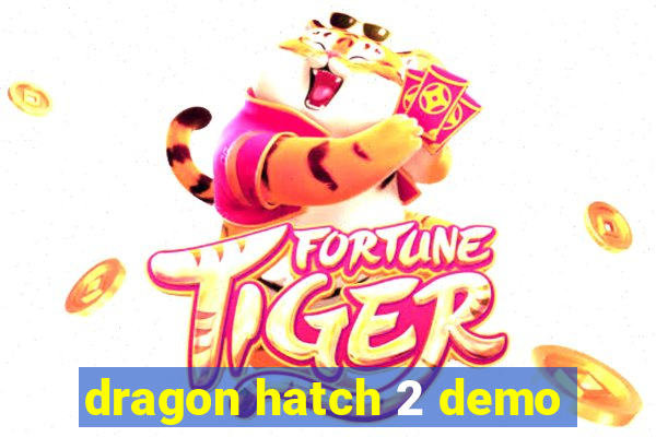 dragon hatch 2 demo