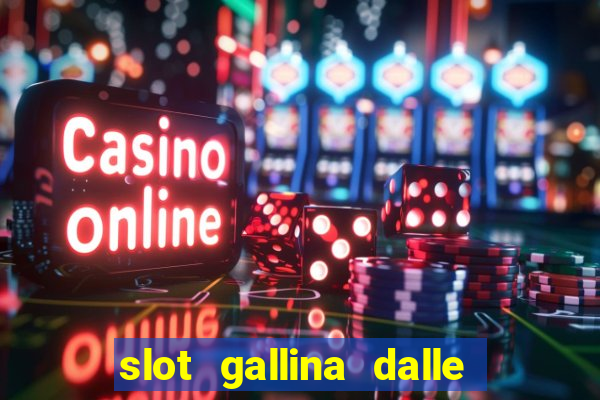 slot gallina dalle uova d oro trucchi