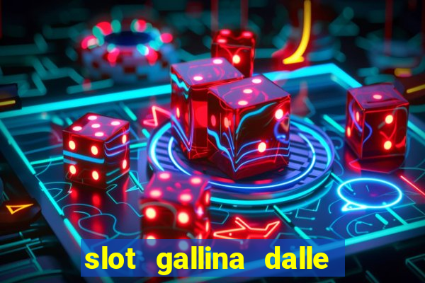 slot gallina dalle uova d oro trucchi