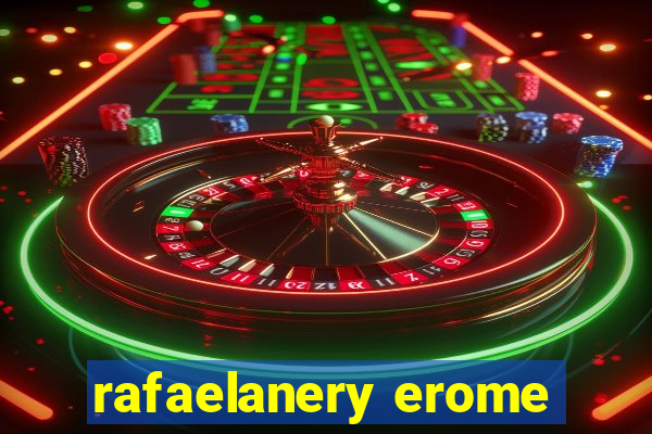 rafaelanery erome